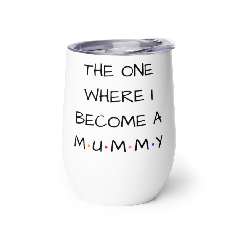 The One Where I'm A Mummy Wine tumbler