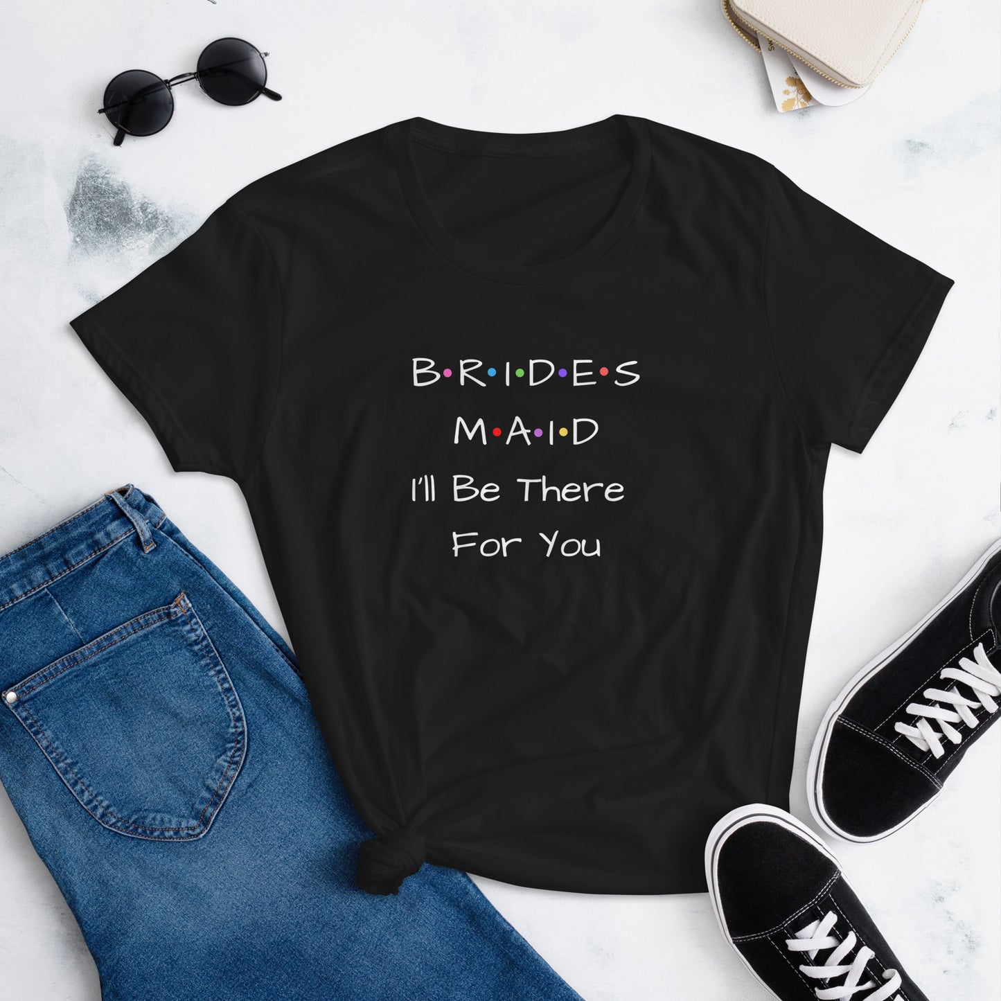 Bridesmaid I'll Be There For You T-Shirt