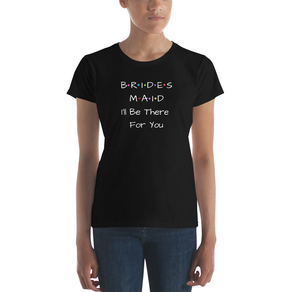 Bridesmaid I'll Be There For You T-Shirt