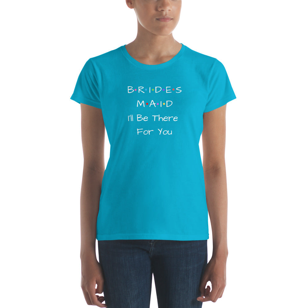 Bridesmaid I'll Be There For You T-Shirt