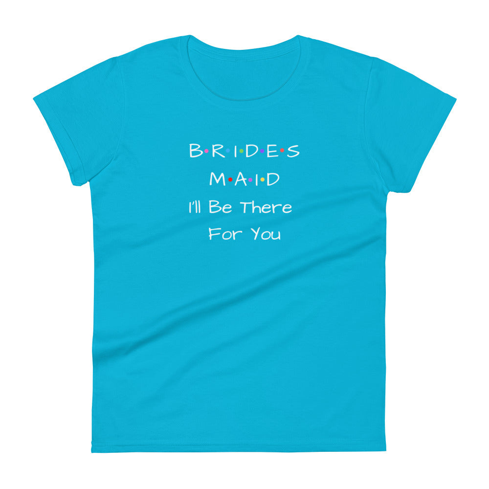 Bridesmaid I'll Be There For You T-Shirt