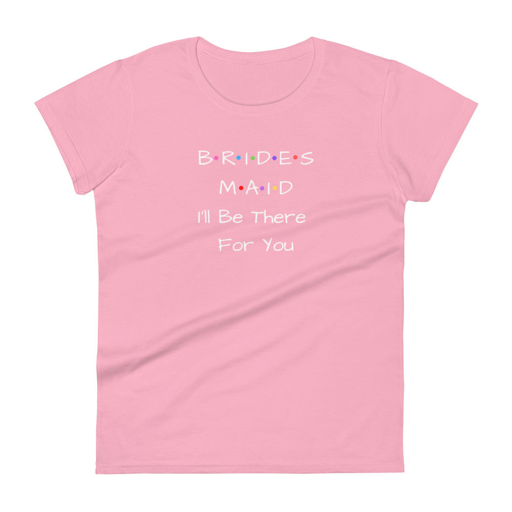 Bridesmaid I'll Be There For You T-Shirt