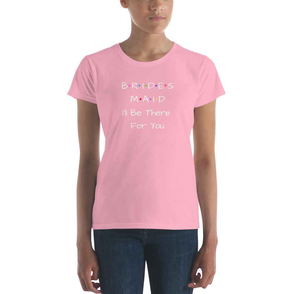 Bridesmaid I'll Be There For You T-Shirt