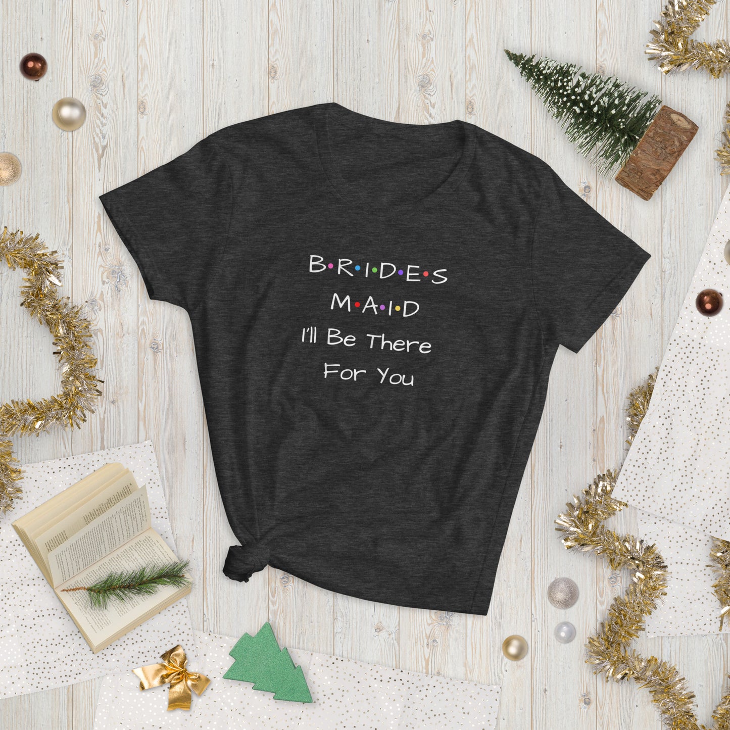 Bridesmaid I'll Be There For You T-Shirt