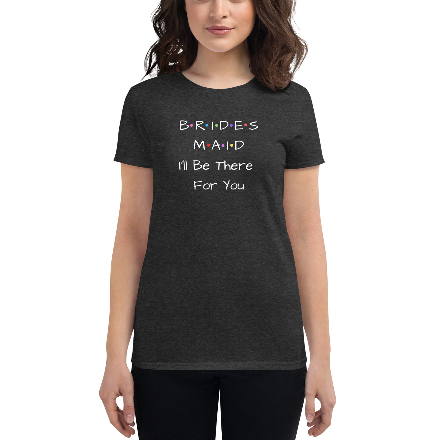 Bridesmaid I'll Be There For You T-Shirt