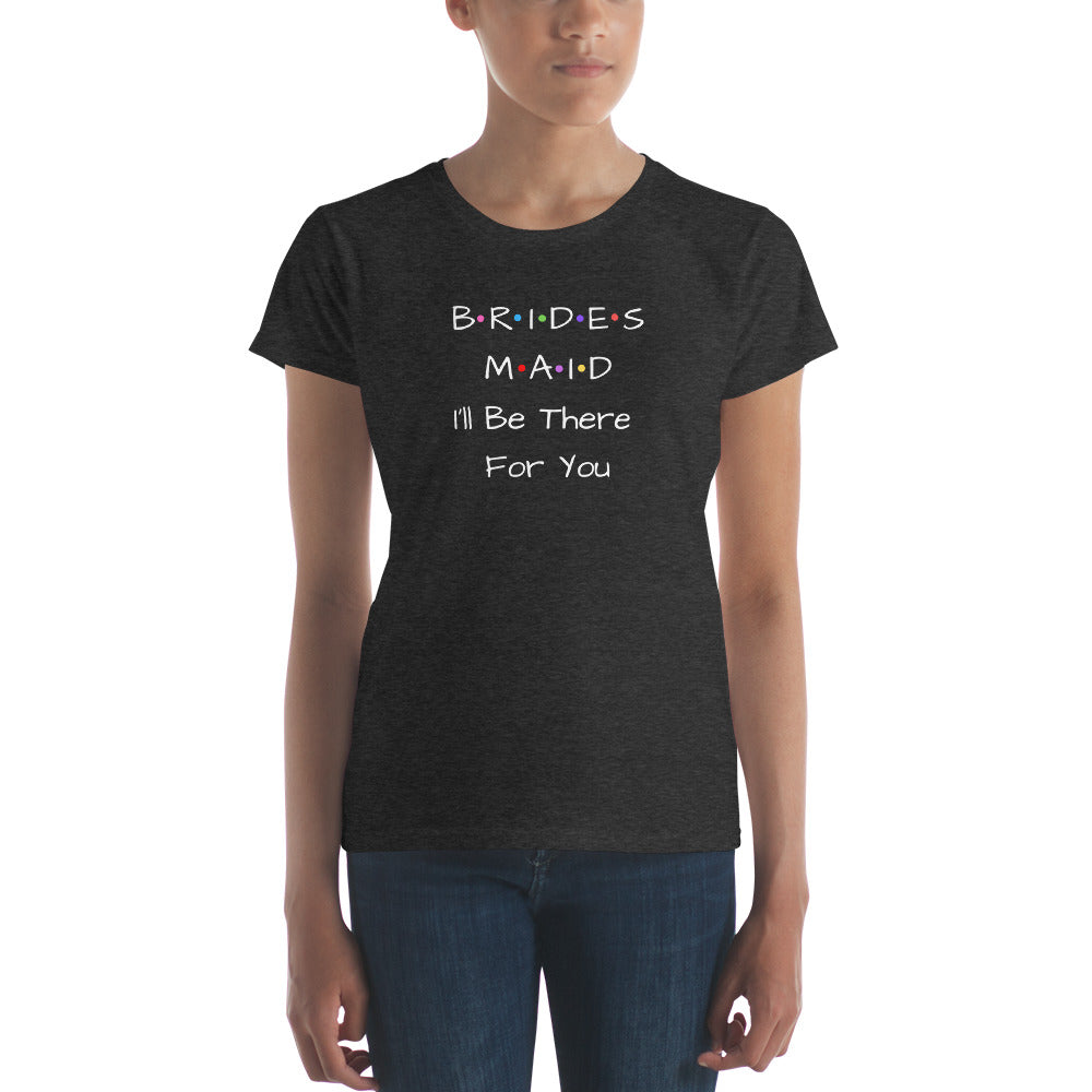 Bridesmaid I'll Be There For You T-Shirt