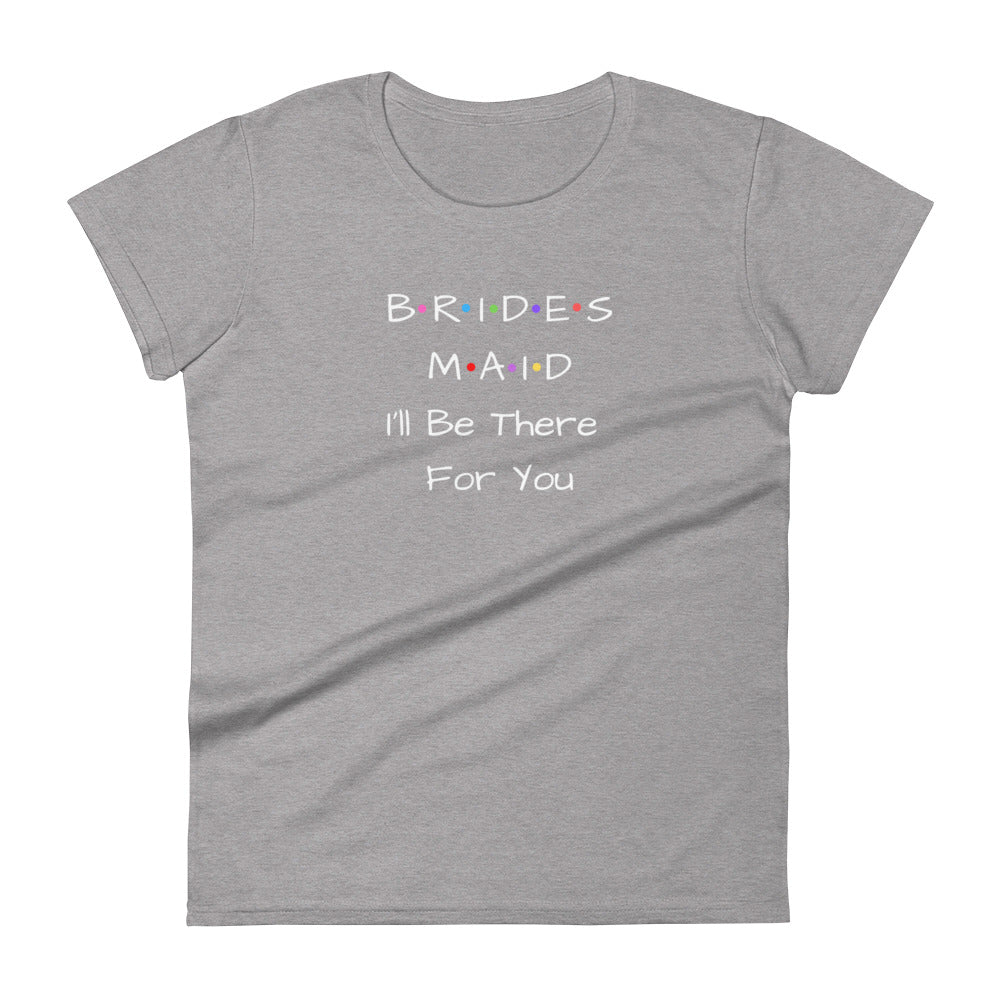 Bridesmaid I'll Be There For You T-Shirt