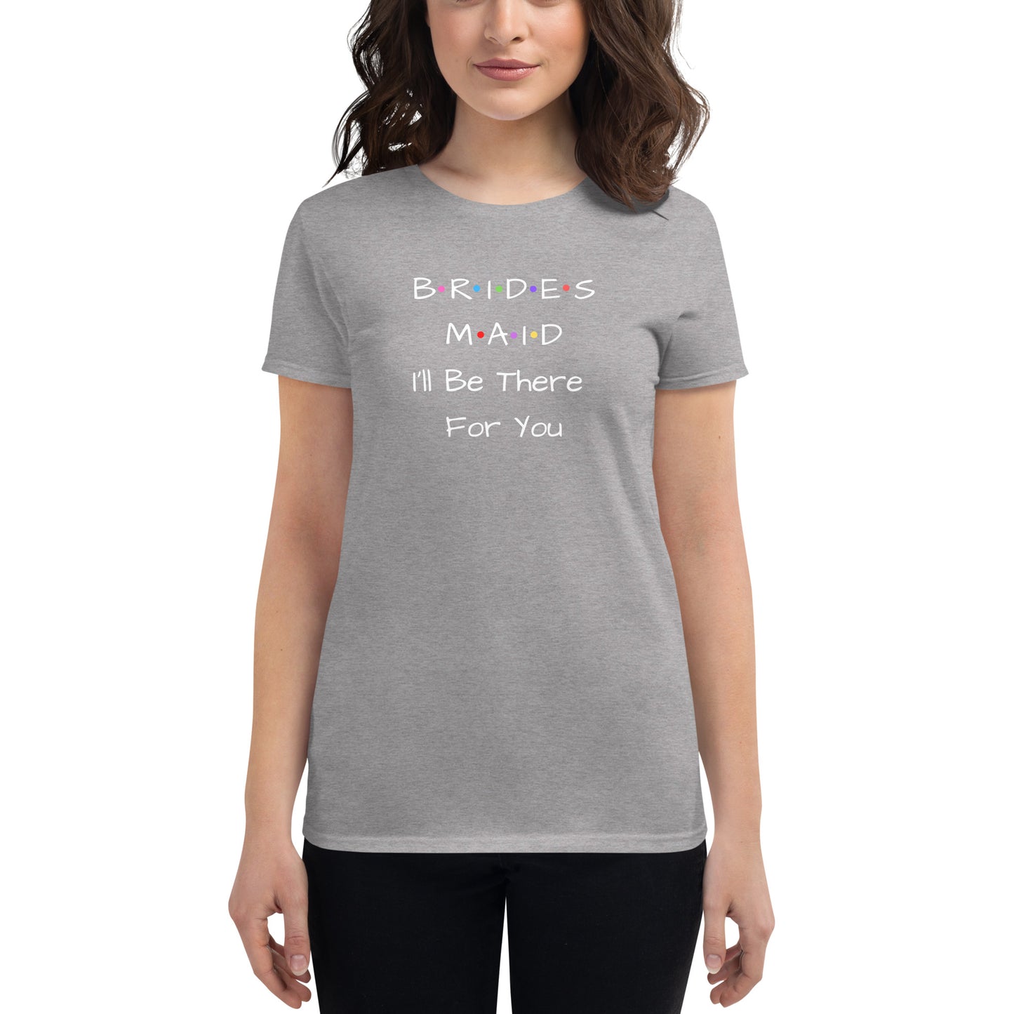 Bridesmaid I'll Be There For You T-Shirt