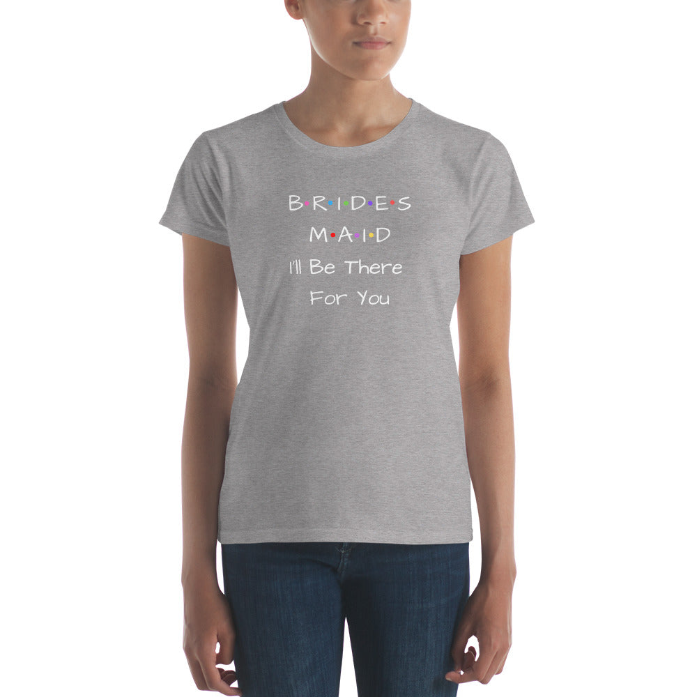 Bridesmaid I'll Be There For You T-Shirt