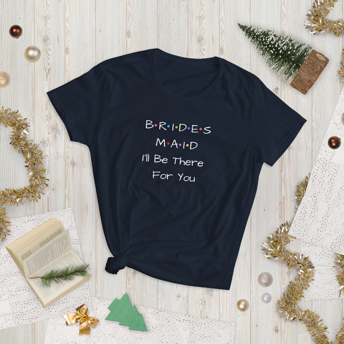 Bridesmaid I'll Be There For You T-Shirt