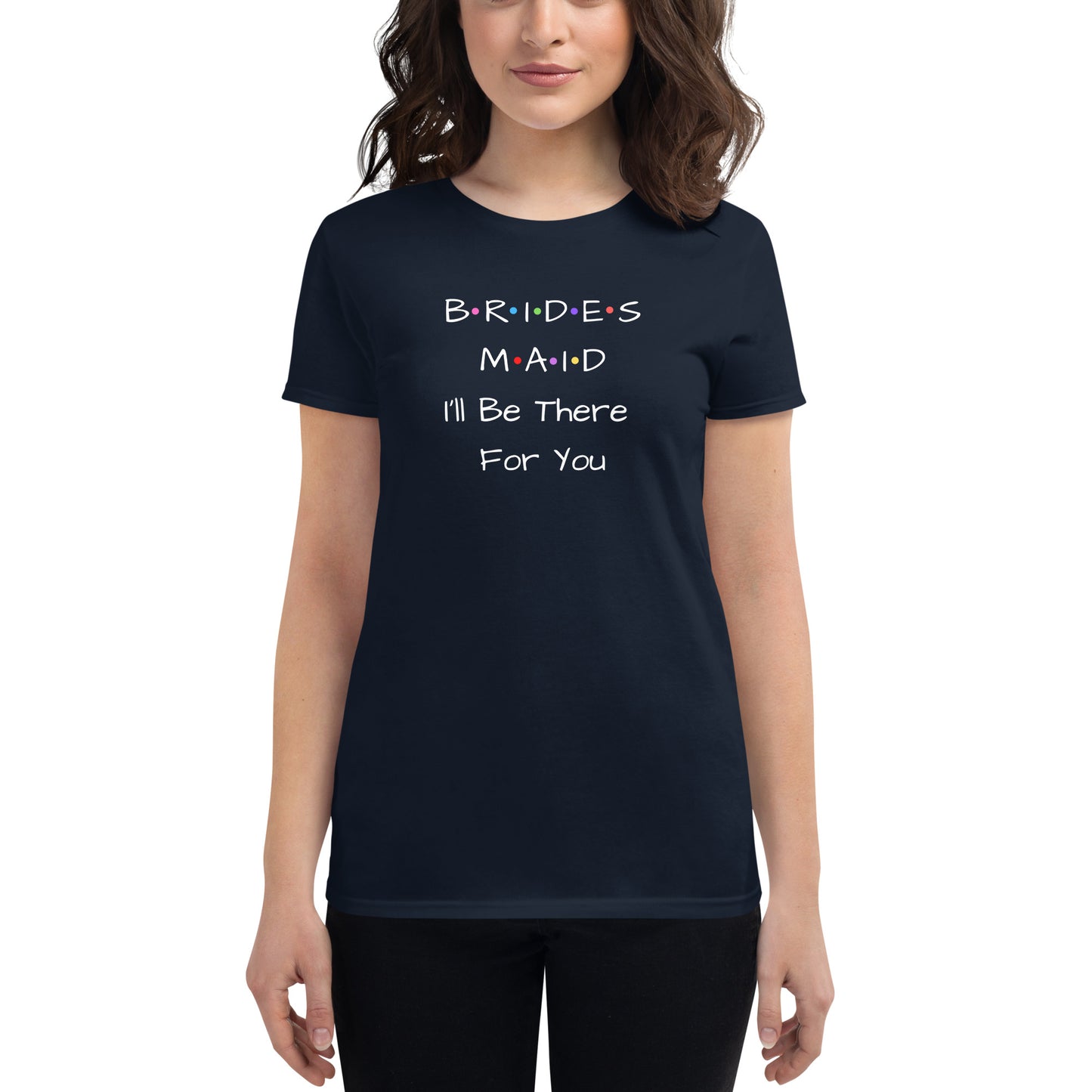 Bridesmaid I'll Be There For You T-Shirt