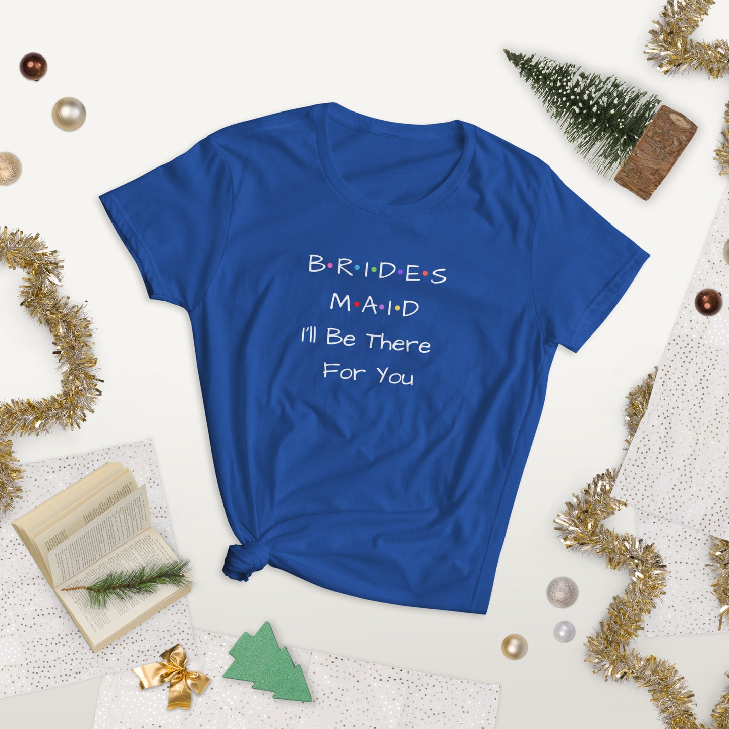 Bridesmaid I'll Be There For You T-Shirt