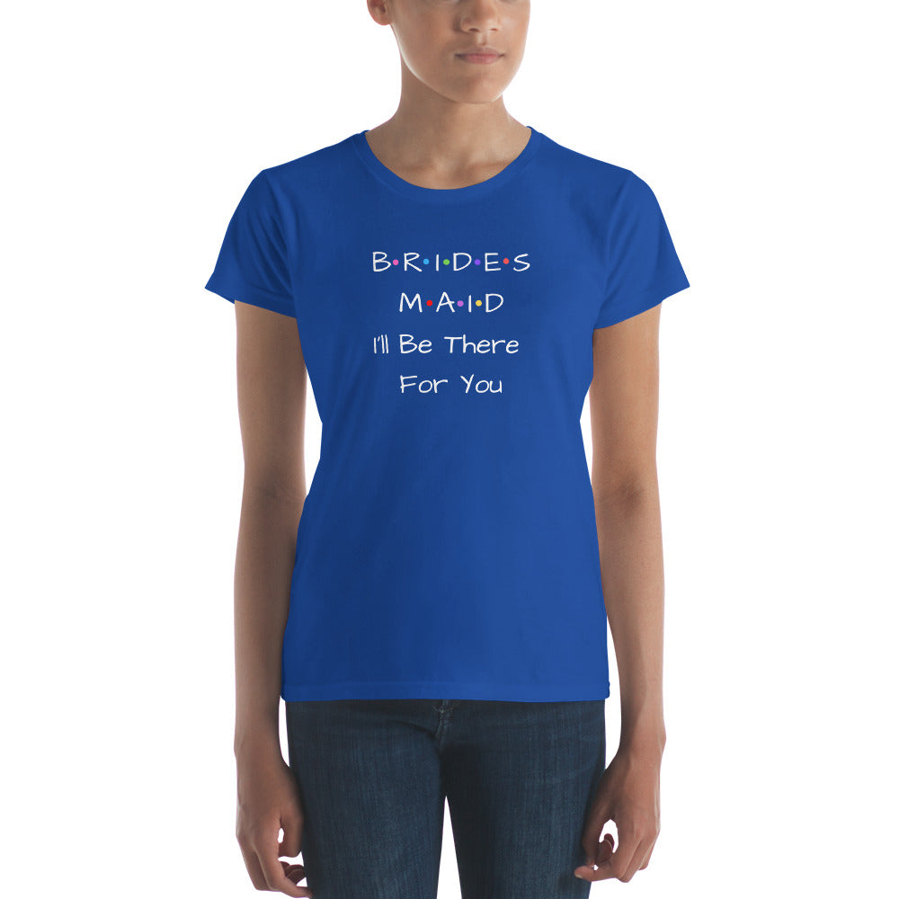 Bridesmaid I'll Be There For You T-Shirt