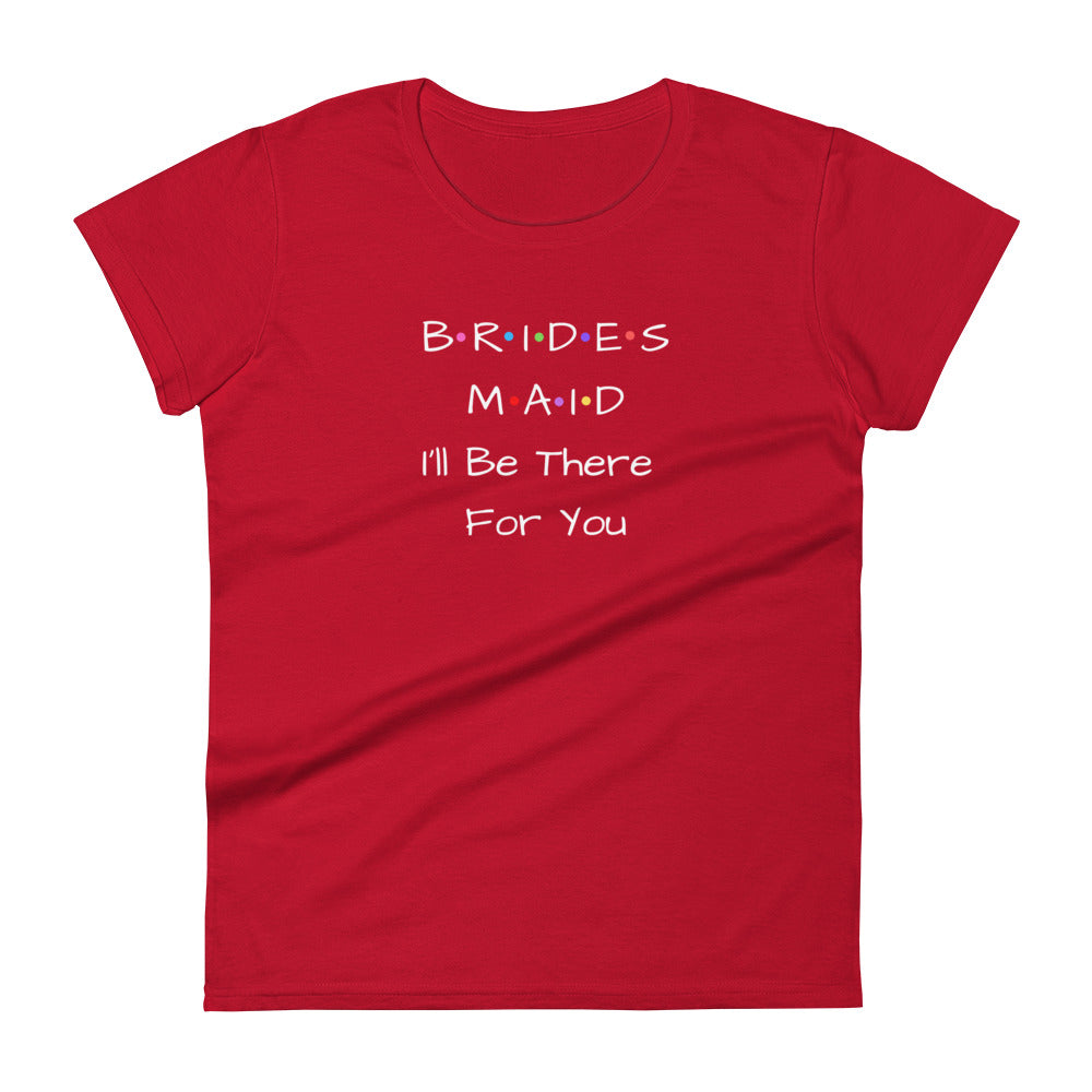 Bridesmaid I'll Be There For You T-Shirt