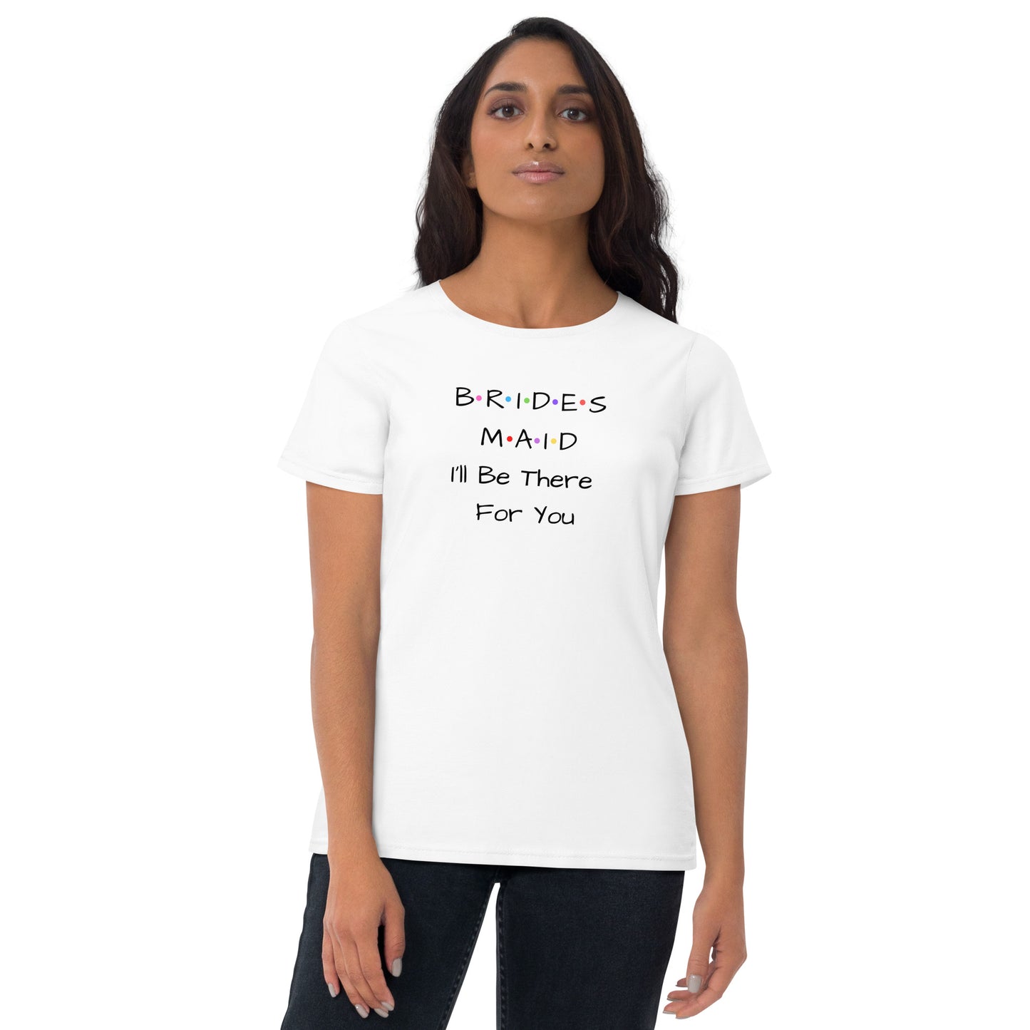 Bridesmaid I'll Be There For You White T-Shirt