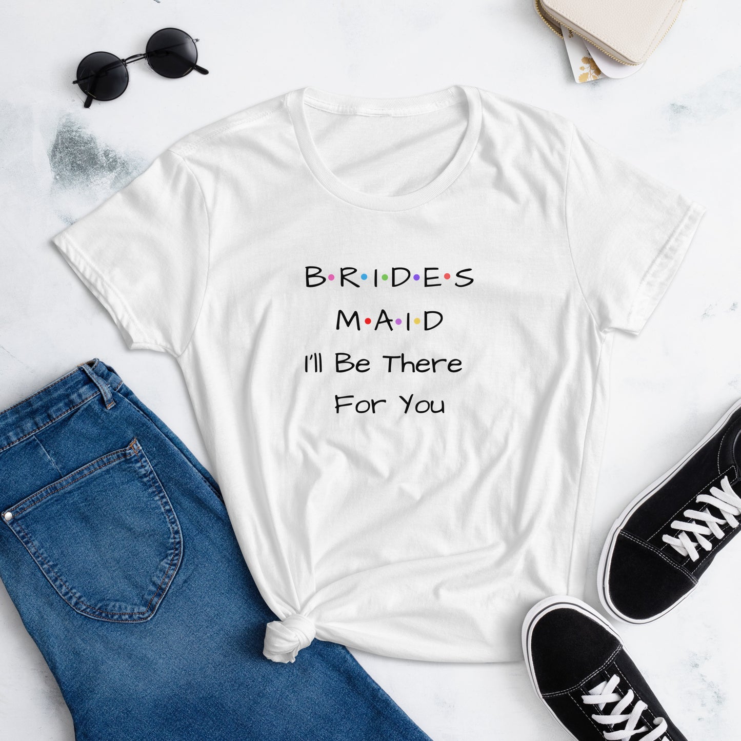 Bridesmaid I'll Be There For You White T-Shirt