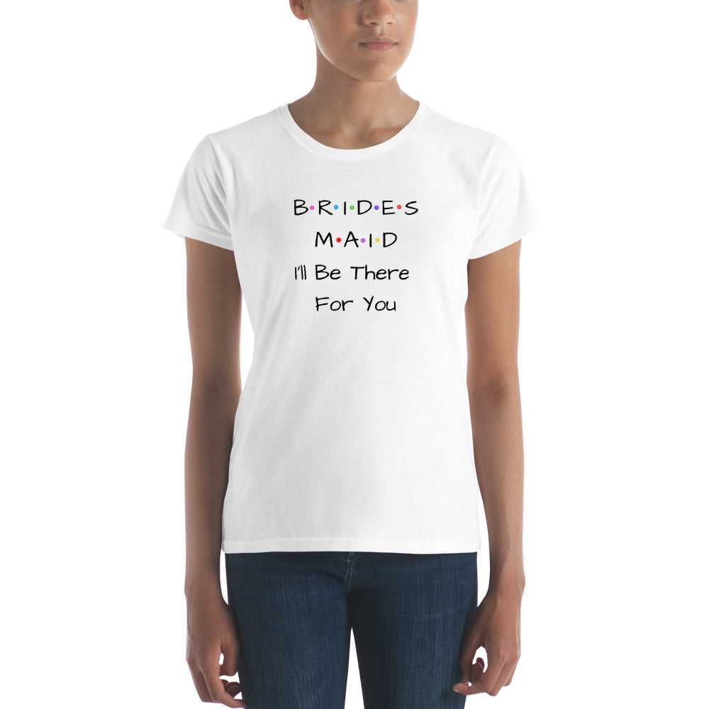 Bridesmaid I'll Be There For You White T-Shirt