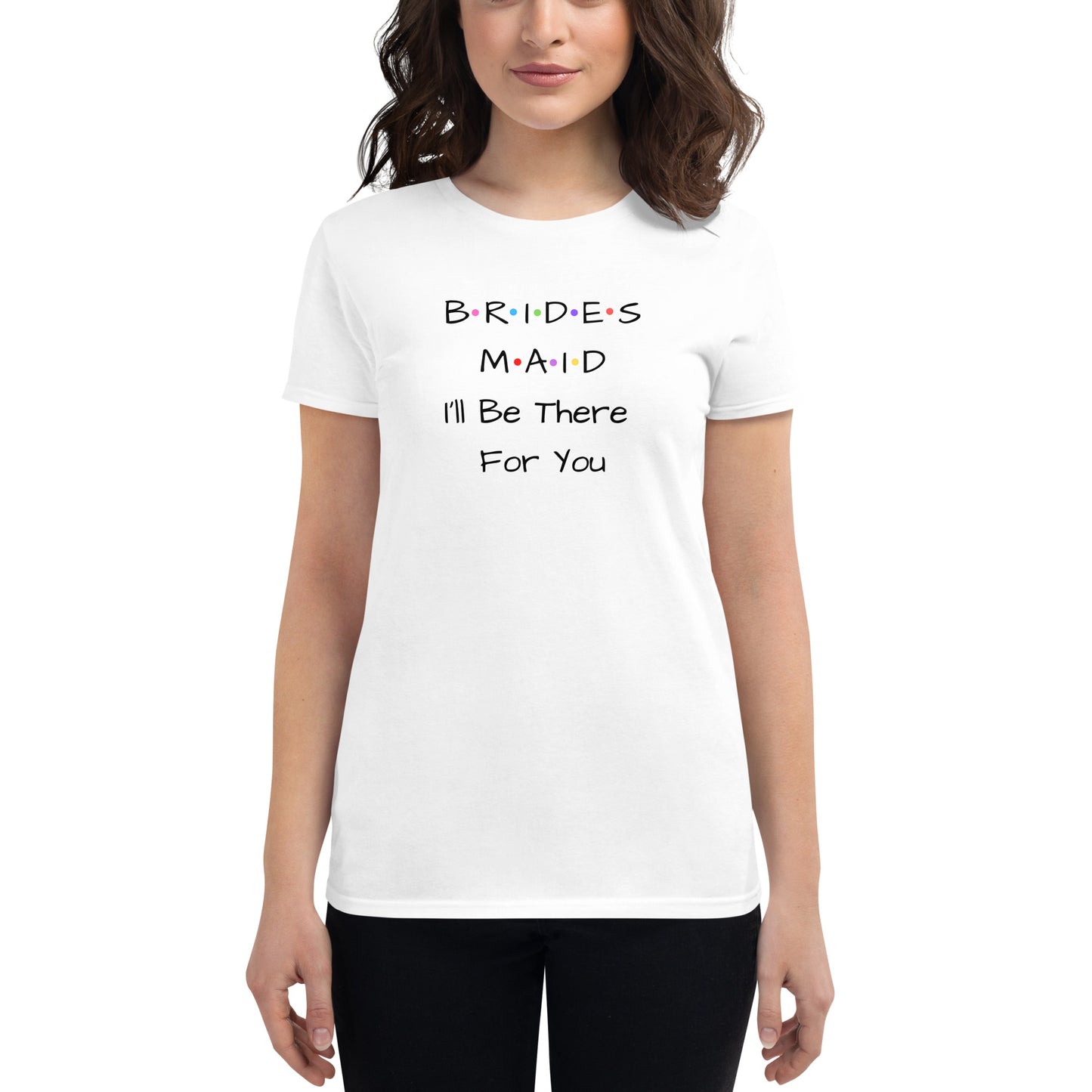 Bridesmaid I'll Be There For You White T-Shirt